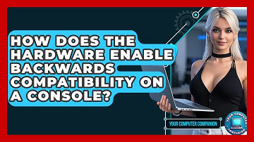 How Does The Hardware Enable Backwards Compatibility On A Console? - Your Computer Companion
