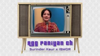 Agg Paniya Ch (Remix) - Surinder Kaur x IGMOR