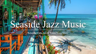 Seaside Jazz Music | Relaxing Jazz and Soothing Bossa Nova for the Beach