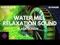 Sound for relaxation &amp; sleep  / Old water mill sound  / 10 hours black screen