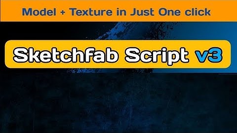 New Sketchfab Script v3 | Model + Texture in One Click!