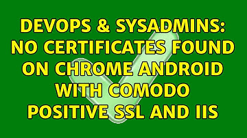 DevOps & SysAdmins: No Certificates Found on Chrome Android with Comodo Positive SSL and IIS