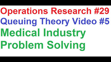 Operations Research Tutorial #29: Queuing Theory #5_Medical Industry Problem