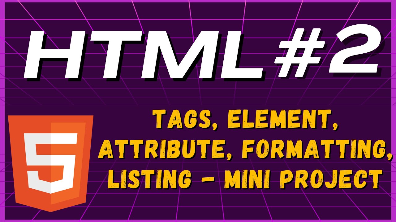 #2:Tags, Elements, Attributes, Formatting & Listing Explained! | HTML ...