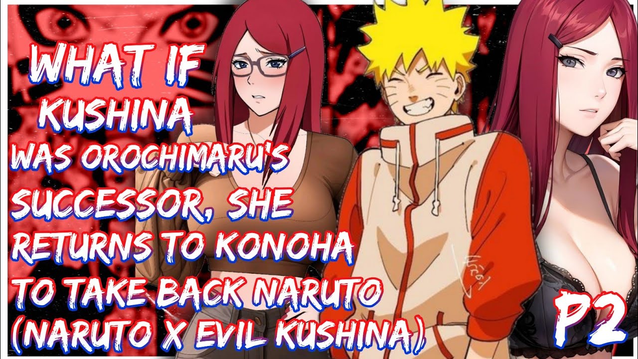 What If Kushina was orochimaru’s successor, she returns to Konoha to take back Naruto | PART 2 | End