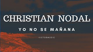 CHRISTIAN NODAL - YO NO SE MAÑANA (LETRA)