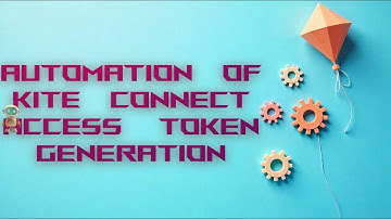 Automation of Zerodha Kite Connect API login Access Token Generation