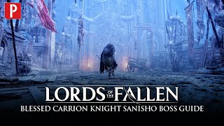 Lords of the Fallen - How to Defeat Blessed Carrion Knight Sanisho