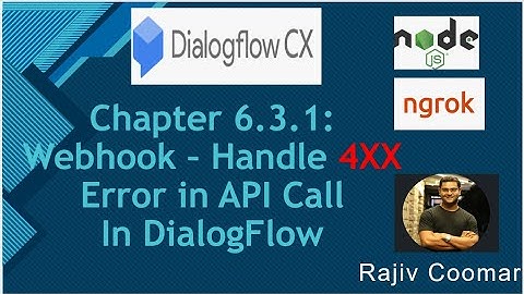 Chapter 6.3.1: Webhook – Handle 40X Error in API Call In DialogFlow CX