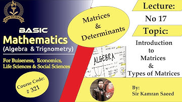 Basic Mathematics(Algebra And Trigonometry) By Dr Nauman Khalid Unit#5 Introduction to Matrices