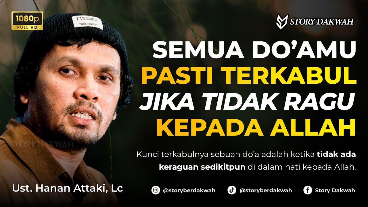 Jangan Ragu Kepada Allah Sedikitpun Adalah Kunci Terkabulnya Do’a - Ust. Hanan Attaki, Lc