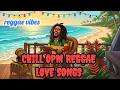 RELAXING REGGAE MUSIC MIX 🎸 NEW NONSTOP REGGAE LOVE SONGS 2026