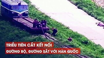 Triều Tiên cắt kết nối đường bộ, đường sắt với Hàn Quốc