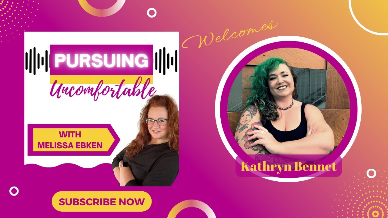 Pursuing Uncomfortable Podcast Episode 38: with Kathryn Bennet