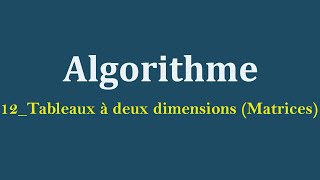 #12_Algorithme : Les Tableaux à deux dimensions (Matrices)