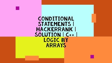 CONDITIONAL STATEMENTS | HACKERRANK | SOLUTION | C++ | LOGIC BY ARRAYS