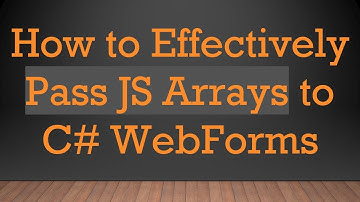 How to Effectively Pass JS Arrays to C# WebForms