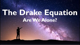 The Drake equation - Are We Alone?