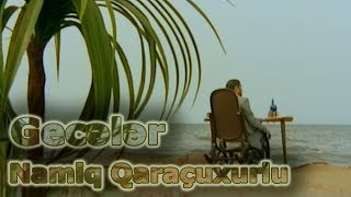 Namiq Qaraçuxurlu - Gecələr (klip)