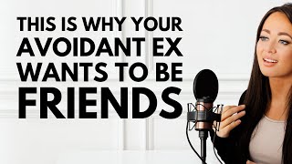 THIS Is Why Your Avoidant Ex Wants to Be Friends