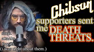 Chibson Supporters sent me DEATH THREATS.