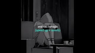 asal kau bahagia (speed up   reverb)