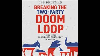 Breaking the Two-Party Doom Loop: The Case for Multiparty Democracy in America Audiobook