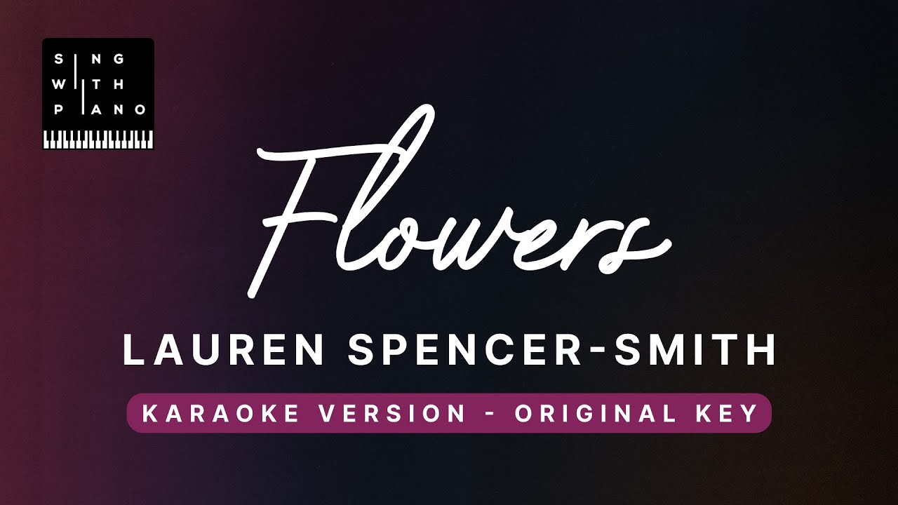 Flowers - Lauren Spencer Smith (Original Key Karaoke) - Piano Instrumental Cover with Lyrics