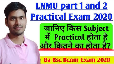 Lnmu part 1, 2 practical Exam 2020, Lnmu Ba Bsc Bcom part 1 and 2 ke kis subject me practical hota h