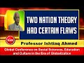 Prof ishtiaq ahmed  two nation theory had certain flaws  partition of india