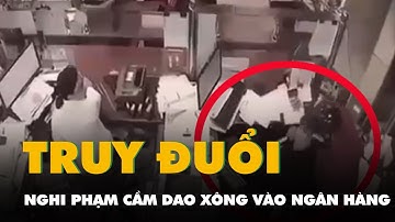 Nghi phạm cầm dao xông vào ngân hàng, bị nhiều người truy đuổi ở Nghệ An