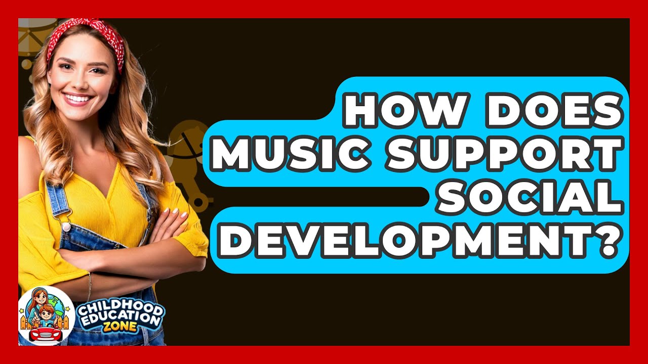How Does Music Support Social Development? - Childhood Education Zone