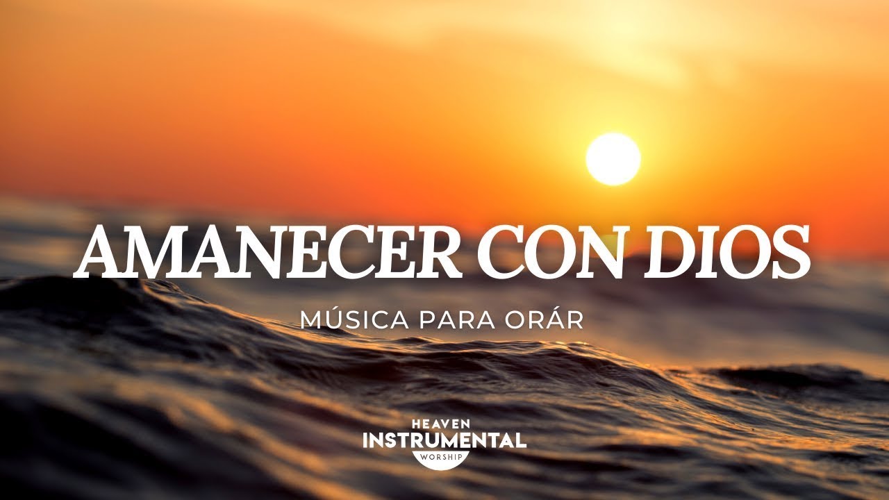 🌅🙇🏻‍♂️Amanecer Con Dios / Música Para Orar / Paz 🙇🏻‍♂️🌅 - thptnganamst.edu.vn