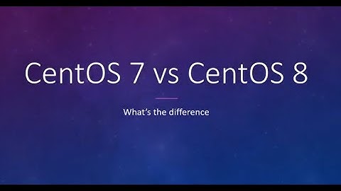 Differences between CentOS 7 and CentOS 8