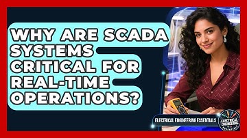 Why Are SCADA Systems Critical For Real-time Operations? - Electrical Engineering Essentials