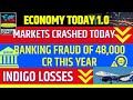Markets Crashed Today, Banking Fraud of 48,000 Cr this Year, Indigo Losses