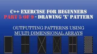 C++ Learn To Program - Multidimensional Arrays & Loops to Create Patterns - Pt5: Drawing X Pattern