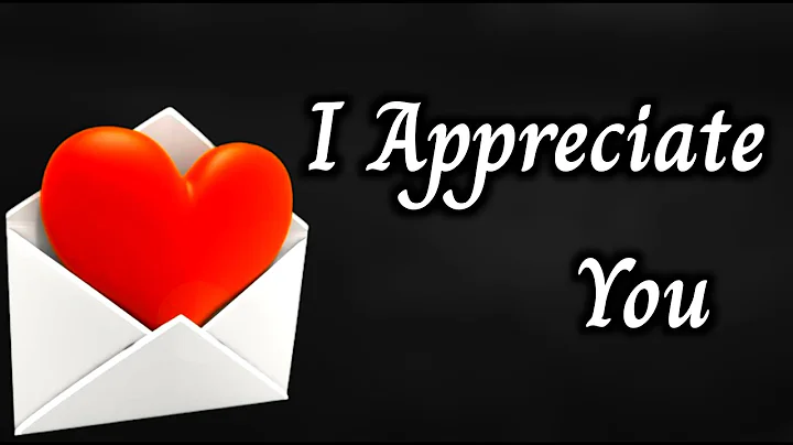 My Love I Appreciate You / Send This Video To Someone You Love / Love Letter