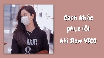 Cách khác phục lỗi slow VSCO hết lag nè siêu dễ lun🏖️#11