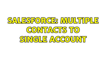 Salesforce: Multiple contacts to single account (2 Solutions!!)