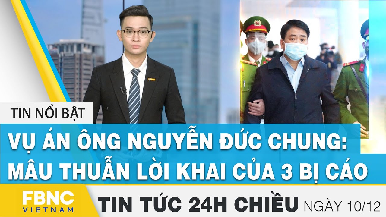 Tin tức 24h chiều 10/12 | Vụ án ông Nguyễn Đức Chung:... - youtube