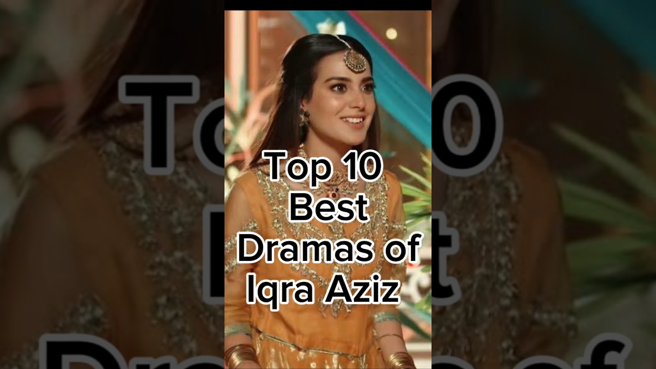 Top 10 Best Dramas of Iqra Aziz😍 
