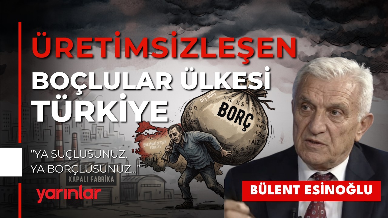 Üretimsizleşen Borçlular Ülkesi Türkiye | Bülent Esinoğlu