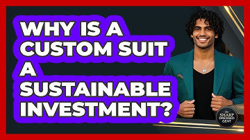 Why Is A Custom Suit A Sustainable Investment? - The Sharp Dressed Gent