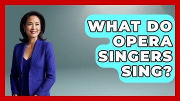 What Do Opera Singers Sing? - Classical Serenade