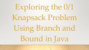 Exploring the 0/1 Knapsack Problem Using Branch and Bound in Java