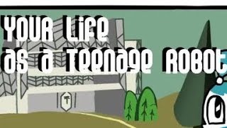 Your life as a teenage robot full story