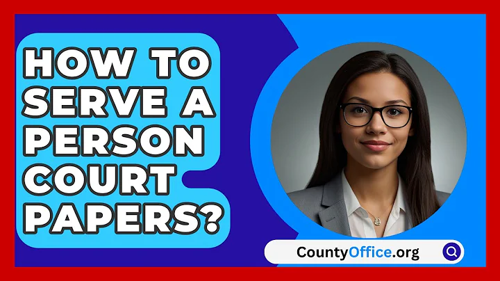 How To Serve A Person Court Papers? - CountyOffice.org