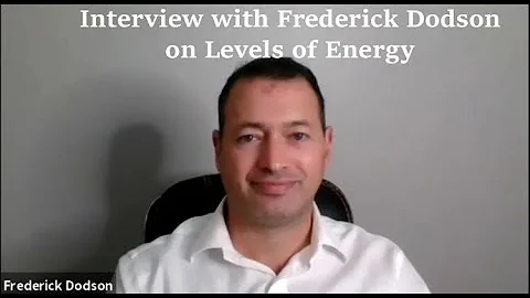 Interview with Frederick Dodson on Levels of Energy