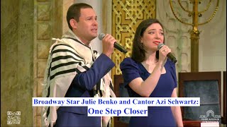 Broadway Star Julie Benko and Cantor Azi Schwartz: One Step Closer